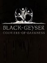Buy Black Geyser: Couriers of Darkness Game Download